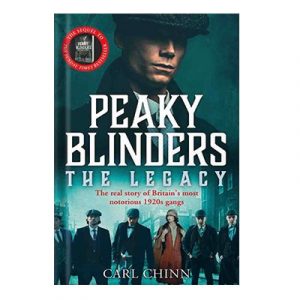Peaky Blinders The Legacy by Carl Chinn