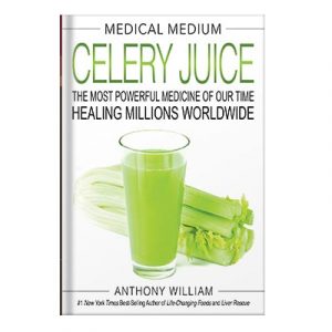 Medical Medium Celery Juice The Most Powerful Medicine of Our Time Healing Millions Worldwide by Anthony William injaplus.ir
