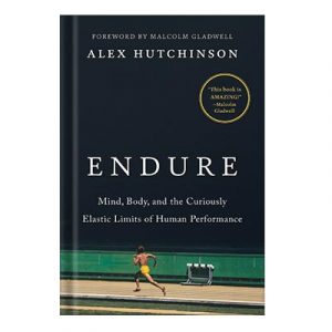 Endure mind, body, and the curiously elastic limits of human performance by Hutchinson, Alex