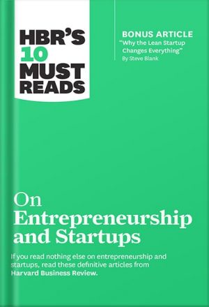 HBR's 10 Must Reads on Entrepreneurship and Startups (featuring Bonus Article “Why the Lean Startup Changes Everything” by Steve Blank) by Harvard Business Review