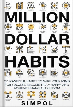 دانلود کتاب Million Dollar Habits: 27 Powerful Habits to Wire Your Mind For Success, Become Truly Happy, and Achieve Financial Freedom (Habits of Highly Effective People Book 1) by Stellan Moreira