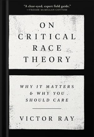 دانلود کتاب On Critical Race Theory: Why It Matters & Why You Should Care by Victor Ray