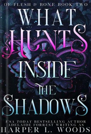 دانلود کتاب What Hunts Inside the Shadows (Of Flesh & Bone Series Book 2) by Harper L. Woods