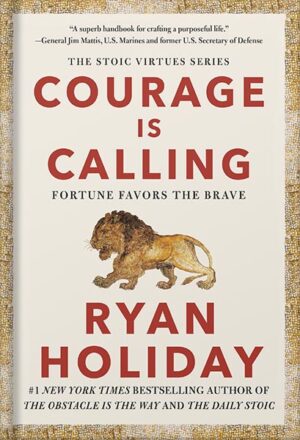 دانلود کتاب Courage Is Calling: Fortune Favors the Brave (The Stoic Virtues Series) by Ryan Holiday
