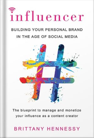 دانلود کتاب Influencer: Building Your Personal Brand in the Age of Social Media by Brittany Hennessy