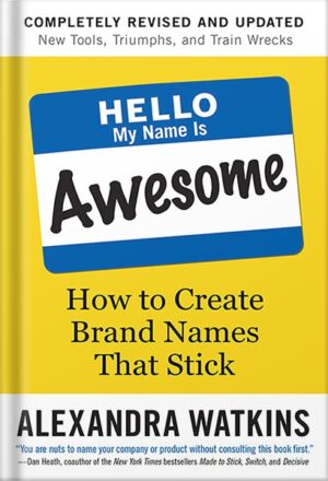 دانلود کتاب Hello, My Name Is Awesome: How to Create Brand Names That Stick by Alexandra Watkins