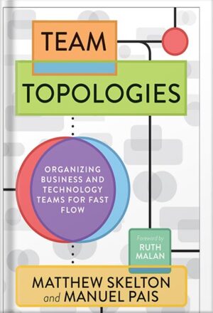 دانلود کتاب Team Topologies: Organizing Business and Technology Teams for Fast Flow by Matthew Skelton
