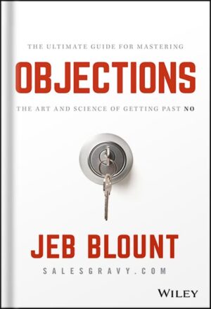دانلود کتاب Objections: The Ultimate Guide for Mastering The Art and Science of Getting Past No (Jeb Blount) by Jeb Blount