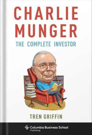 دانلود کتاب Charlie Munger: The Complete Investor (Columbia Business School Publishing) by Tren Griffin