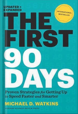دانلود کتاب The First 90 Days, Updated and Expanded: Proven Strategies for Getting Up to Speed Faster and Smarter by Michael Watkins