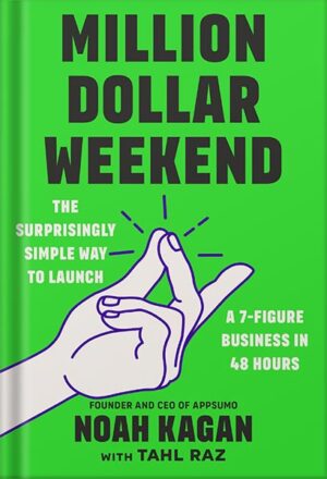 دانلود کتاب Million Dollar Weekend: The Surprisingly Simple Way to Launch a 7-Figure Business in 48 Hours by Noah Kagan