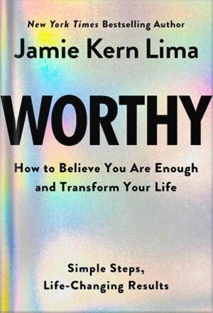 دانلود کتاب Worthy: How to Believe You Are Enough and Transform Your Life by Jamie Kern Lima