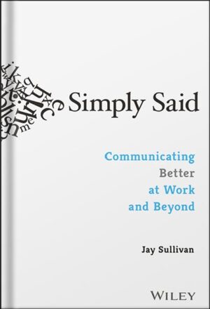 دانلود کتاب Simply Said: Communicating Better at Work and Beyond by Jay Sullivan