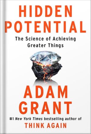 دانلود کتاب Hidden Potential: The Science of Achieving Greater Things by Adam Grant