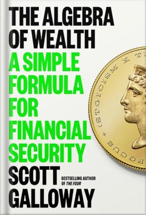 دانلود کتاب The Algebra of Wealth: A Simple Formula for Financial Security by Scott Galloway