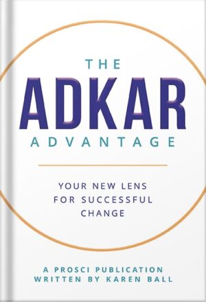 دانلود کتاب The ADKAR Advantage: Your New Lens For Successful Change by Karen Ball