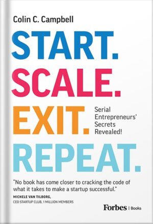 دانلود کتاب Start. Scale. Exit. Repeat.: Serial Entrepreneurs' Secrets Revealed! by Colin C. Campbell