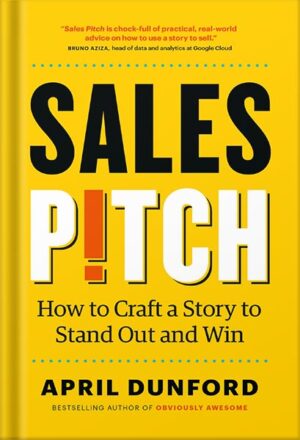 دانلود کتاب Sales Pitch: How to Craft a Story to Stand Out and Win by April Dunford