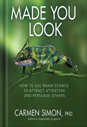 دانلود کتاب Made You Look: How to Use Brain Science to Attract Attention and Persuade Others by Carmen Simon
