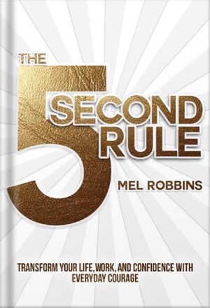 دانلود کتاب The 5 Second Rule: Transform Your Life, Work, and Confidence with Everyday Courage by Mel Robbins