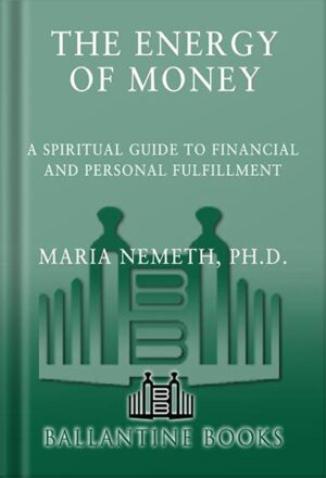 دانلود کتاب The Energy of Money: A Spiritual Guide to Financial and Personal Fulfillment by Maria Nemeth