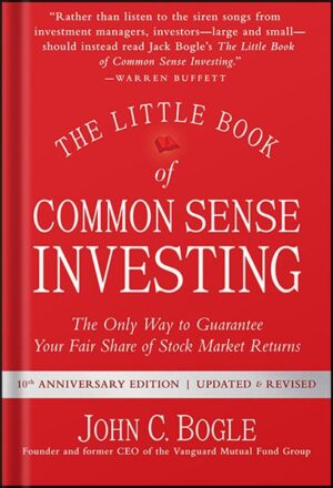 دانلود کتاب The Little Book of Common Sense Investing: The Only Way to Guarantee Your Fair Share of Stock Market Returns (Little Books. Big Profits) by John C. Bogle