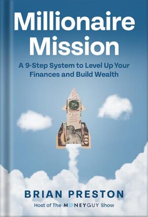 دانلود کتاب Millionaire Mission: A 9-Step System to Level Up Your Finances and Build Wealth by Brian Preston