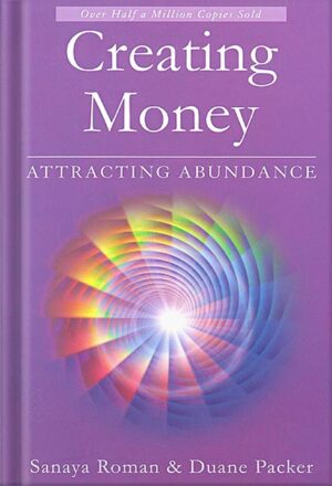 دانلود کتاب Creating Money: Attracting Abundance (Earth Life Series Book 5) by Sanaya Roman