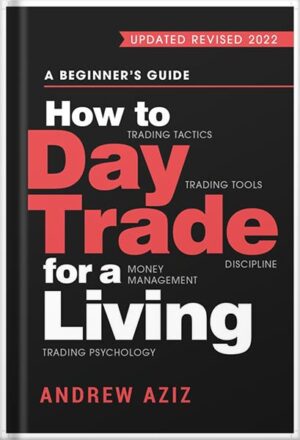 دانلود کتاب How to Day Trade for a Living: A Beginner's Guide to Trading Tools and Tactics, Money Management, Discipline and Trading Psychology by Andrew Aziz