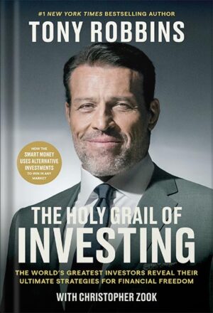 دانلود کتاب The Holy Grail of Investing: The World's Greatest Investors Reveal Their Ultimate Strategies for Financial Freedom (Tony Robbins Financial Freedom Series) by Tony Robbins