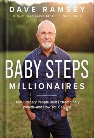 دانلود کتاب Baby Steps Millionaires: How Ordinary People Built Extraordinary Wealth-- and How You Can Too by Dave Ramsey