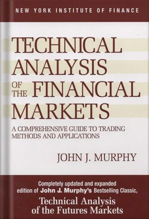 دانلود کتاب Technical Analysis of the Financial Markets: A Comprehensive Guide to Trading Methods and Applications (New York Institute of Finance) by John J. Murphy