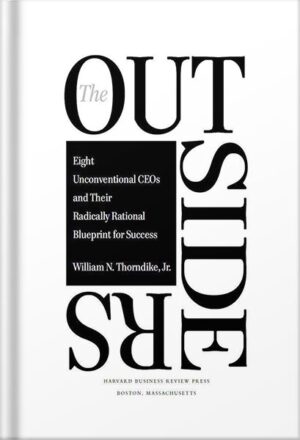 دانلود کتاب The Outsiders: Eight Unconventional CEOs and Their Radically Rational Blueprint for Success by William Thorndike