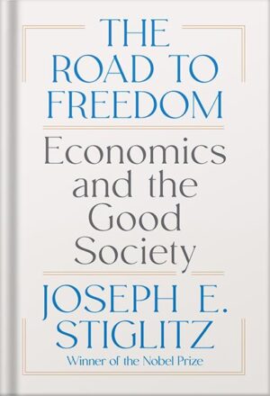 دانلود کتاب The Road to Freedom: Economics and the Good Society by Joseph E. Stiglitz