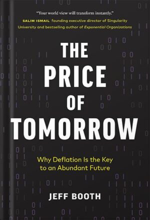 دانلود کتاب The Price of Tomorrow: Why Deflation is the Key to an Abundant Future by Jeff Booth