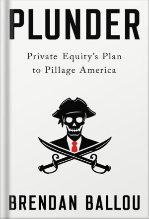 دانلود کتاب Plunder: Private Equity's Plan to Pillage America by Brendan Ballou
