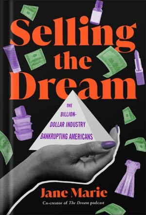 دانلود کتاب Selling the Dream: The Billion-Dollar Industry Bankrupting Americans by Jane Marie