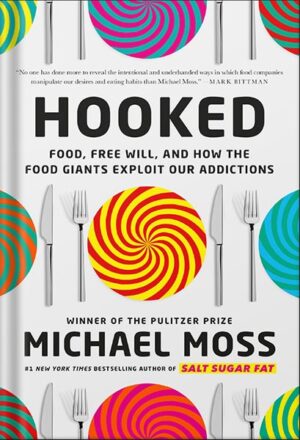 دانلود کتاب Hooked: Food, Free Will, and How the Food Giants Exploit Our Addictions by Michael Moss