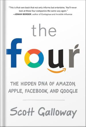 دانلود کتاب The Four: The Hidden DNA of Amazon, Apple, Facebook, and Google by Scott Galloway