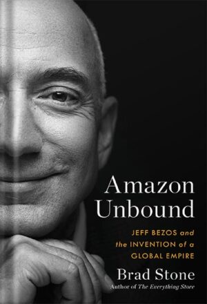 دانلود کتاب Amazon Unbound: Jeff Bezos and the Invention of a Global Empire by Brad Stone