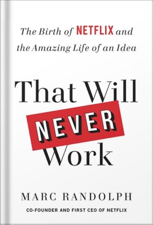 دانلود کتاب That Will Never Work: The Birth of Netflix and the Amazing Life of an Idea by Marc Randolph
