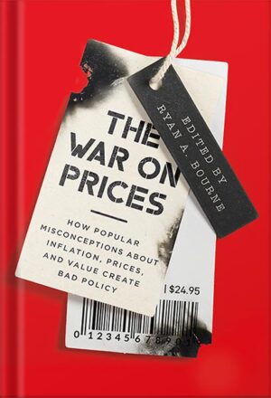 دانلود کتاب The War on Prices: How Popular Misconceptions about Inflation, Prices, and Value Create Bad Policy by Ryan A. Bourne