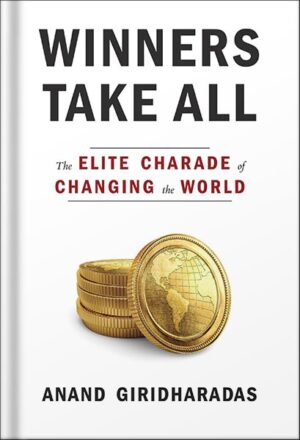دانلود کتاب Winners Take All: The Elite Charade of Changing the World by Anand Giridharadas