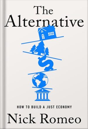 دانلود کتاب The Alternative: How to Build a Just Economy by Nick Romeo