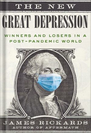 دانلود کتاب The New Great Depression: Winners and Losers in a Post-Pandemic World by James Rickards