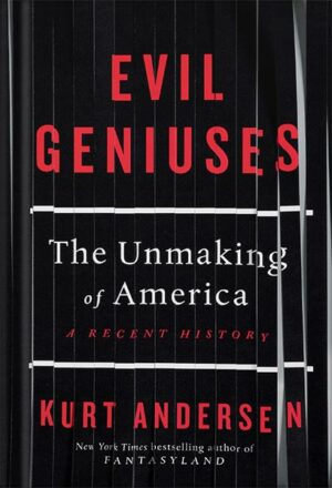 دانلود کتاب Evil Geniuses: The Unmaking of America: A Recent History by Kurt Andersen