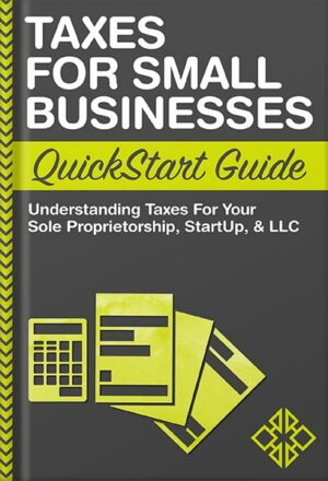 دانلود کتاب Taxes For Small Businesses QuickStart Guide: Understanding Taxes For Your Sole Proprietorship, Startup, & LLC (QuickStart Guides™ - Business) by ClydeBank Business