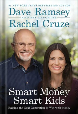 دانلود کتاب Smart Money Smart Kids: Raising the Next Generation to Win with Money by Dave Ramsey