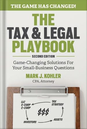 دانلود کتاب The Tax and Legal Playbook: Game-Changing Solutions To Your Small Business Questions by Mark J. Kohler