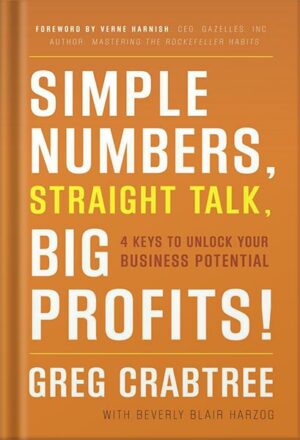 دانلود کتاب Simple Numbers, Straight Talk, Big Profits!: 4 Keys to Unlock Your Business Potential by Greg Crabtree